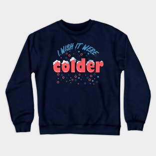 i wish it were colder Crewneck Sweatshirt